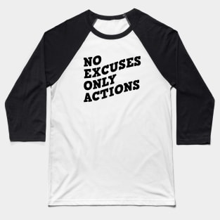 No Excuses Only Actions Baseball T-Shirt